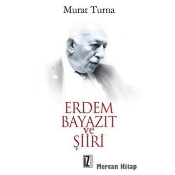 ERDEM BAYAZIT VE ŞİİRİ - MURAT TURNA