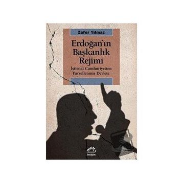 Erdoğan'ın Başkanlık Rejimi - Zafer Yılmaz