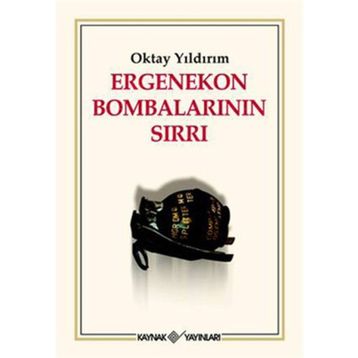 ERGENEKON BOMBALARININ SIRLARI - OKTAY YILDIRIM