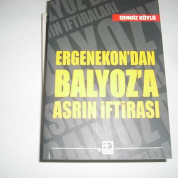 Ergenekon’dan Balyoz’a Asrın İftirası - Cengiz Köylü