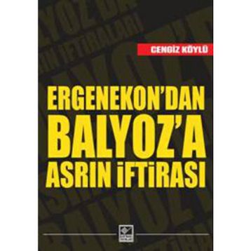Ergenekon’dan Balyoz’a Asrın İftirası - Cengiz Köylü