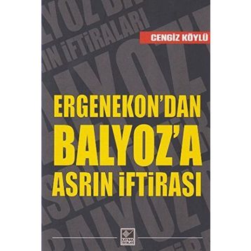 Ergenekon’dan Balyoz’a Asrın İftirası - Cengiz Köylü