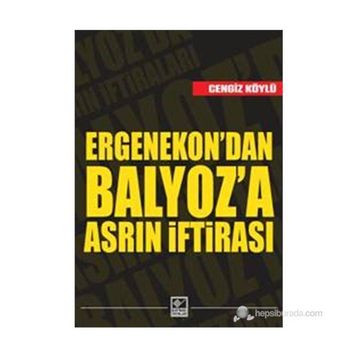 Ergenekon’dan Balyoz’a Asrın İftirası - Cengiz Köylü