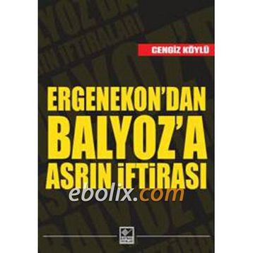 Ergenekon’dan Balyoz’a Asrın İftirası - Cengiz Köylü