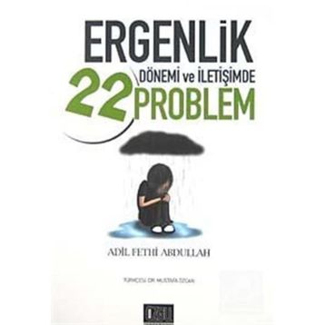 ERGENLIK DÖNEMİ VE İLETİŞİMDE 22 PROBLEM - ADIL FETHI ABDULLAH