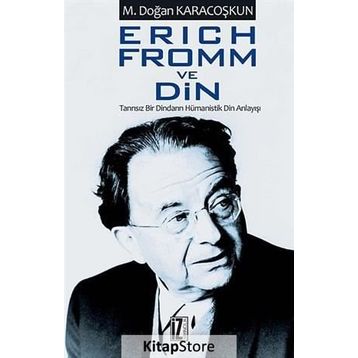 ERICH FROMM VE DIN TANRISIZ BIR DINDARIN HÜMANİSTİK DIN ANLAYIŞI - MUSTAFA DOĞAN KARACOŞKUN
