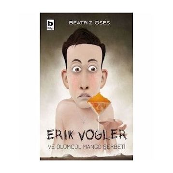Erik Vogler ve Ölümcül Mango Şerbeti - Beatriz Oses
