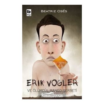 Erik Vogler Ve Ölümcül Mango Şerbeti - Erik Vogler