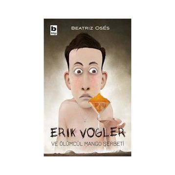 Erik Vogler Ve Ölümcül Mango Şerbeti - Erik Vogler