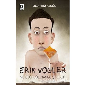 Erik Vogler Ve Ölümcül Mango Şerbeti - Erik Vogler