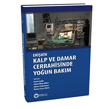 Erişkin Kalp ve Damar Cerrahisinde Yoğun Bakım - Özlem Erçen Diken Kerim Çağlı Adem İlkay Diken Adnan Yalçınkaya