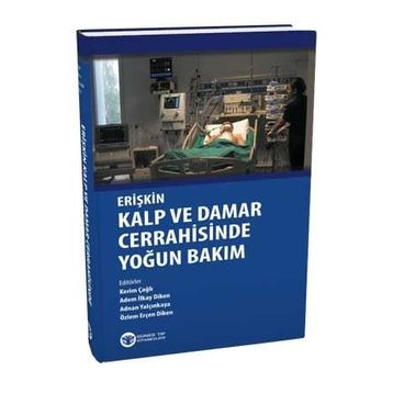 Erişkin Kalp ve Damar Cerrahisinde Yoğun Bakım - Özlem Erçen Diken Kerim Çağlı Adem İlkay Diken Adnan Yalçınkaya