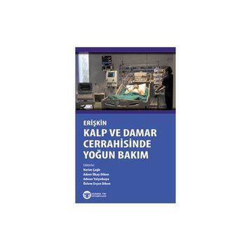 Erişkin Kalp ve Damar Cerrahisinde Yoğun Bakım - Özlem Erçen Diken Kerim Çağlı Adem İlkay Diken Adnan Yalçınkaya