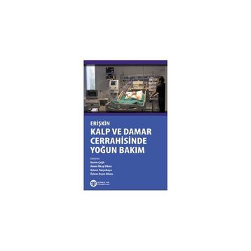 Erişkin Kalp ve Damar Cerrahisinde Yoğun Bakım - Özlem Erçen Diken Kerim Çağlı Adem İlkay Diken Adnan Yalçınkaya