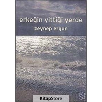 ERKEĞİN YİTTİĞİ YERDE - ZEYNEP ERGUN