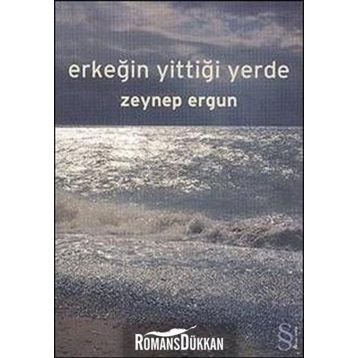 ERKEĞİN YİTTİĞİ YERDE - ZEYNEP ERGUN