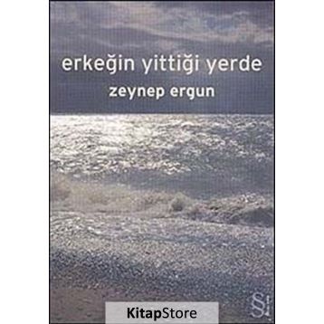 ERKEĞİN YİTTİĞİ YERDE - ZEYNEP ERGUN