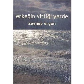 ERKEĞİN YİTTİĞİ YERDE - ZEYNEP ERGUN