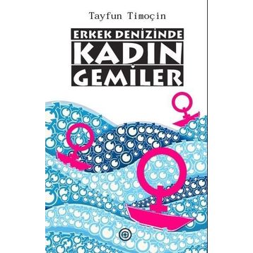 Erkek Denizinde Kadın Gemiler - Tayfun Timoçin