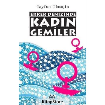 Erkek Denizinde Kadın Gemiler - Tayfun Timoçin