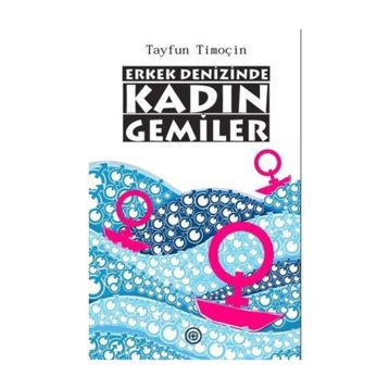Erkek Denizinde Kadın Gemiler - Tayfun Timoçin