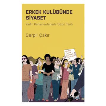 Erkek Kulübünde Siyaset - Serpil Çakır