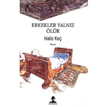 Erkekler Yalnız Ölür - Halis Koç