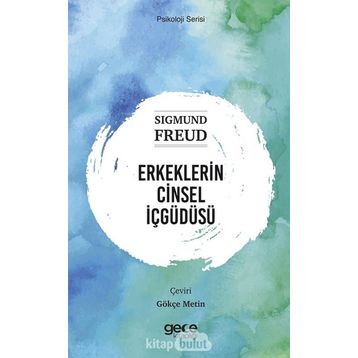 Erkeklerin Cinsel İçgüdüsü - Sigmund Freud