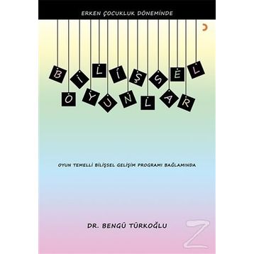 Erken Çocukluk Döneminde Bilişsel Oyunlar - Bengü Türkoğlu