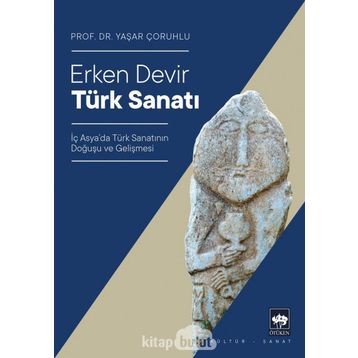 Erken Devir Türk Sanatı - Yaşar Çoruhlu