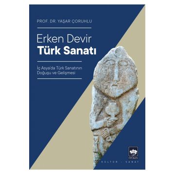 Erken Devir Türk Sanatı - Yaşar Çoruhlu