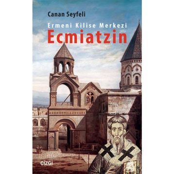Ermeni Kilise Merkezi Ecmiatzin - Canan Seyfeli