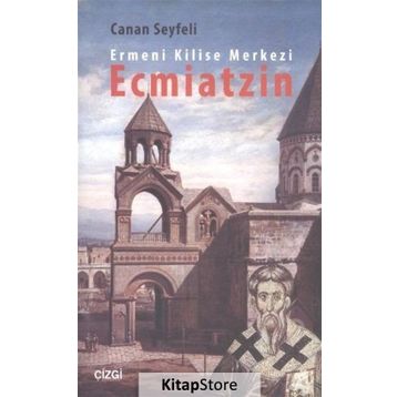Ermeni Kilise Merkezi Ecmiatzin - Canan Seyfeli