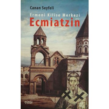 Ermeni Kilise Merkezi Ecmiatzin - Canan Seyfeli