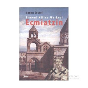 Ermeni Kilise Merkezi Ecmiatzin - Canan Seyfeli