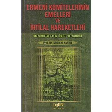 Ermeni Komitelerinin Emelleri ve İhtilal Hareketleri - Mehmet Kanar