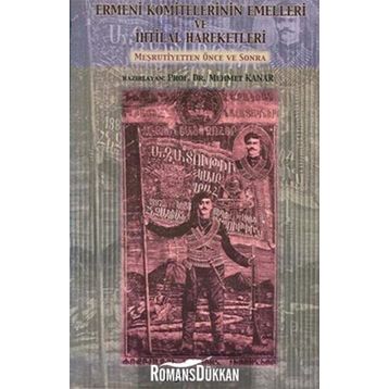 Ermeni Komitelerinin Emelleri ve İhtilal Hareketleri - Mehmet Kanar