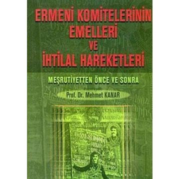 Ermeni Komitelerinin Emelleri ve İhtilal Hareketleri - Mehmet Kanar