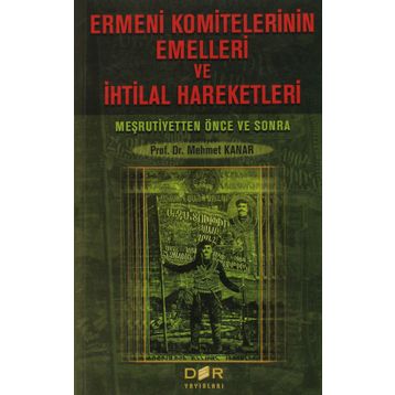 Ermeni Komitelerinin Emelleri ve İhtilal Hareketleri - Mehmet Kanar