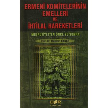 Ermeni Komitelerinin Emelleri ve İhtilal Hareketleri - Mehmet Kanar