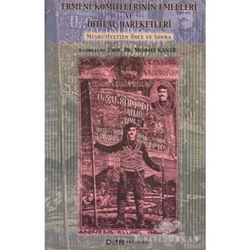 Ermeni Komitelerinin Emelleri ve İhtilal Hareketleri - Mehmet Kanar