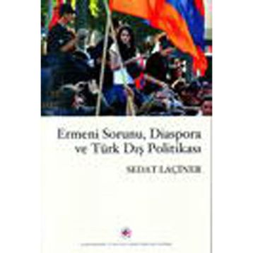 ERMENI SORUNU, DIASPORA VE TÜRK DIŞ POLİTİKASI - SEDAT LAÇİNER