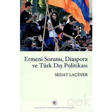 ERMENI SORUNU, DIASPORA VE TÜRK DIŞ POLİTİKASI - SEDAT LAÇİNER