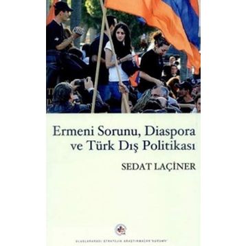 ERMENI SORUNU, DIASPORA VE TÜRK DIŞ POLİTİKASI - SEDAT LAÇİNER