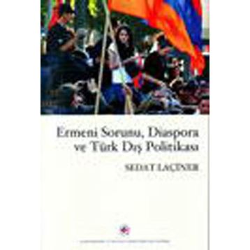 ERMENI SORUNU, DIASPORA VE TÜRK DIŞ POLİTİKASI - SEDAT LAÇİNER