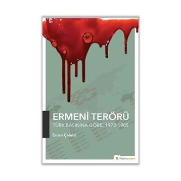 Ermeni Terörü Türk Basınına Göre 1973-1985 - Ercan Çelebi