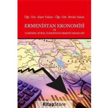 Ermenistan Ekonomisi ve Tarihsel Süreç İçerisinde Ermeni Meselesi - Alper Yalçın Sevda Yalçın