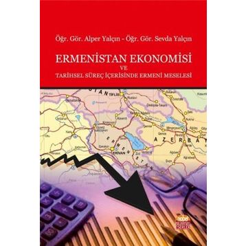 Ermenistan Ekonomisi ve Tarihsel Süreç İçerisinde Ermeni Meselesi - Alper Yalçın Sevda Yalçın