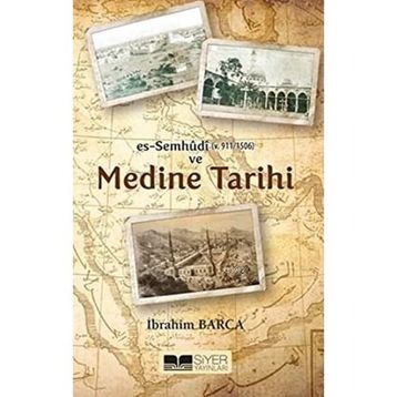 Es Semhudi ve Medine Tarihi - İbrahim Barca