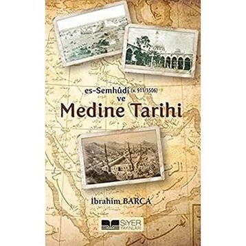 Es Semhudi ve Medine Tarihi - İbrahim Barca